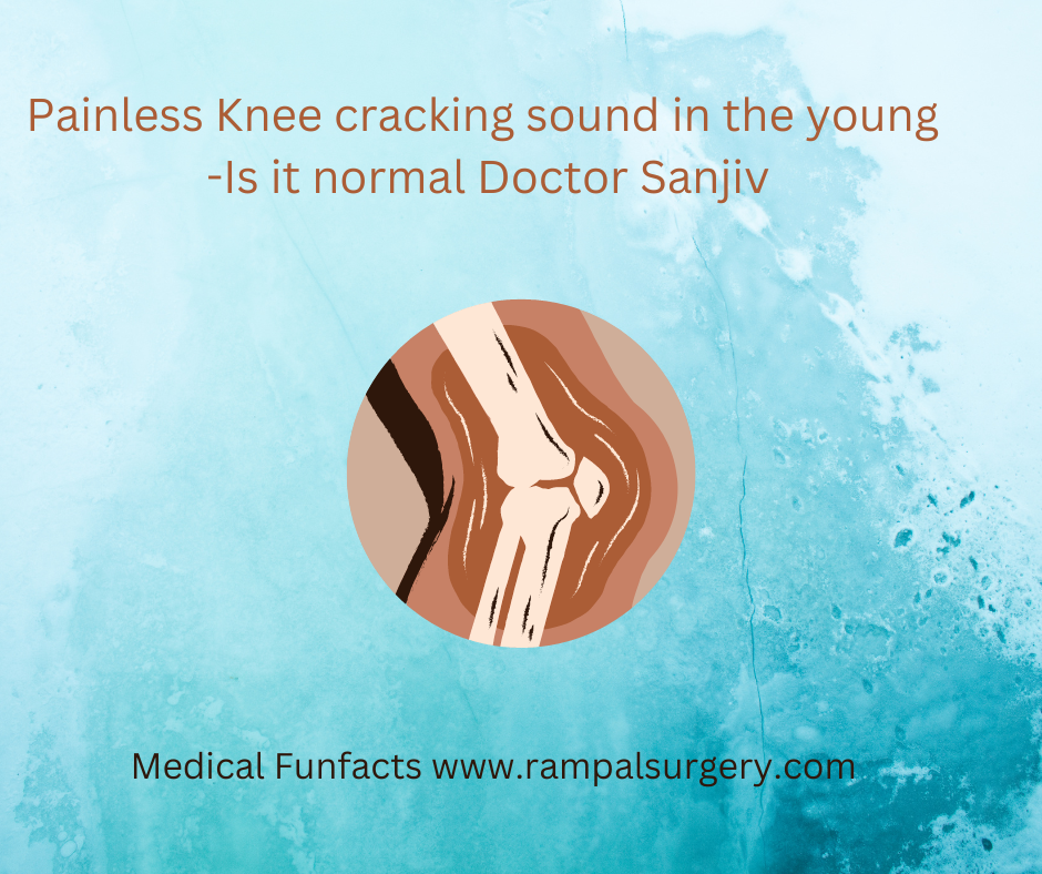 Knee cracking sound in young adults -Is It Normal Doctor? It is a poor indicator of advanced ageing of the knee joint in young adults by Dr Sanjiv Rampal MBBS MS Ortho Kuala Lumpur